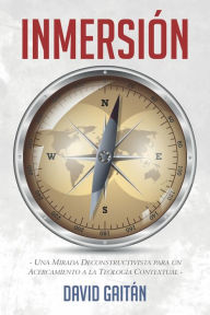 Title: Inmersión: Una mirada deconstructivista para un acercamiento a la teología contextual, Author: David Gaitán