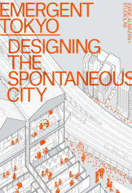 Title: Emergent Tokyo: Designing the Spontaneous City, Author: Jorge Almazán
