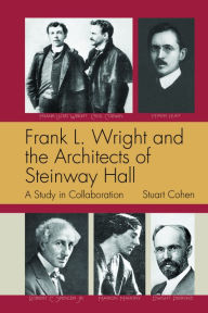 Ebook epub format free download Frank L. Wright and the Architects of Steinway Hall: A Study of Collaboration by Stuart Cohen (English literature) CHM FB2 iBook 9781951541507