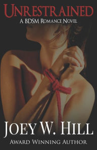 Title: Unrestrained: A BDSM Romance Novel, Author: Joey W. Hill