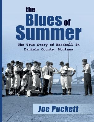 The Blues of Summer: The True Story of Baseball in Daniels County, Montana
