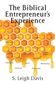 Title: The Biblical Entrepreneur's Experience, Author: S. Leigh Davis