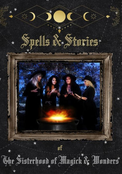 Spells and Stories of the Sisterhood of Magick and Wonders