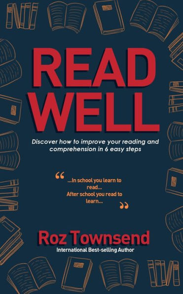 Read Well: Discover how to improve your reading and comprehension 6 easy steps