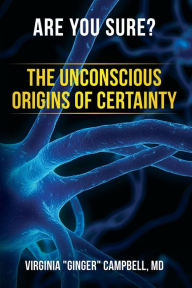 Real books download Are You Sure? The Unconscious Origins of Certainty English version 9781951591250 PDB PDF MOBI by MD Virginia "Ginger" Campbell