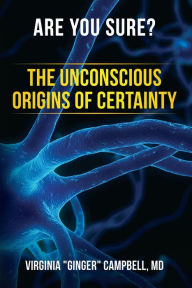 Title: Are You Sure? The Unconscious Origins of Certainty, Author: MD Virginia 
