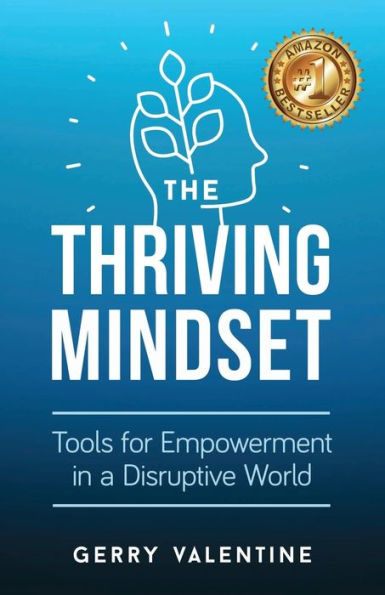 The Thriving Mindset: Tools for Empowerment in a Disruptive World