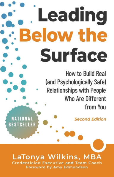 Leading Below the Surface: How to Build Real (and Psychologically Safe) Relationships with People Who Are Different from You