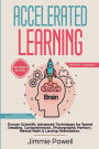 Accelerated Learning: Proven Scientific Advanced Techniques for Speed Reading, Comprehension, Photographic Memory, Mental Math & Lasting Retention. Watch Your Productivity Skyrocket! (Expanded)