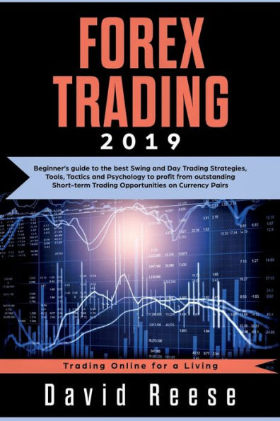 Forex Trading: Beginner's guide to the best Swing and Day Trading Strategies, Tools, Tactics Psychology profit from outstanding Short-term Opportunities on Currency Pairs