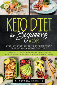 Title: Keto Diet for Beginners: Step-By-step Guide to INTERMITTENT FASTING on a Ketogenic Diet Loose up to 21ltb with the Ultimate 21-Day Meal Plan with Recipes, Author: Anastasia Hawkins