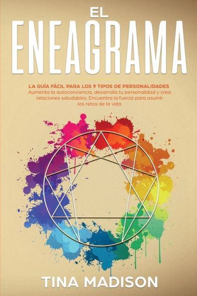 El Eneagrama: La guÃ¯Â¿Â½a FÃ¯Â¿Â½cil Para los 9 Tipos de Personalidades. Aumenta la Autoconciencia, Desarrolla tu Personalidad y Crea Relaciones Saludables. Encuentra la Fuerza para Asumir los Retos de la Vida