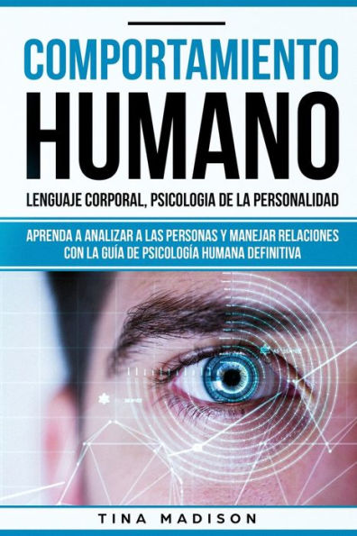 Comportamiento humano, Lenguaje corporal, PsicologÃ¯Â¿Â½a de la Personalidad: Aprenda a Analizar a las Personas y Manejar Relaciones con la GuÃ¯Â¿Â½a de PsicologÃ¯Â¿Â½a Humana Definitiva (Libro en espaÃ¯Â¿Â½ol/ Spanish)