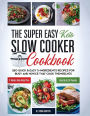 The Super Easy Keto Slow Cooker Cookbook: 250 Quick & Easy 5-Ingredients Recipes for Busy and Novice that Cook Themselves 2-Weeks Keto Meal Plan - Lose Up to 16 Pounds