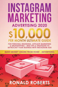 Title: Instagram Marketing Advertising: $10,000/Month Ultimate Guide for Personal Branding, Affiliate Marketing, and Drop-Shipping: Best Tips and Strategies to Skyrocket Your Business with Instagram Ads, Author: Roberts Ronald