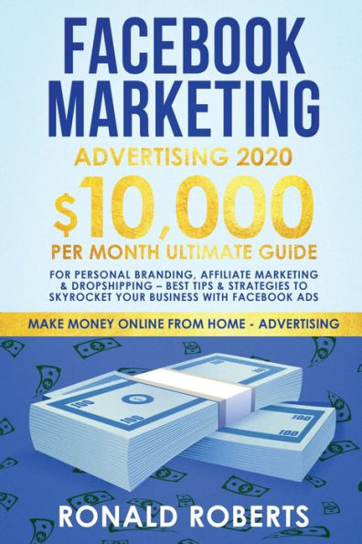 Facebook Marketing Advertising: 10,000/Month Ultimate Guide for Personal Branding, Affiliate Marketing & Drop Shipping - Best Tips and Strategies to Skyrocket Your Business with Facebook Ads