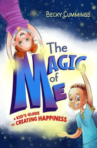 Title: The Magic of Me: A Kid's Guide to Creating Happiness, Author: BECKY CUMMINGS