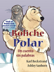 Title: Boliche Polar: Un cuento sin palabras, Author: Karl Beckstrand