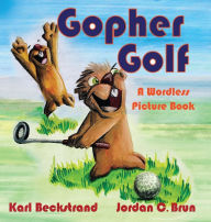 Title: Gopher Golf: A Wordless Picture Book, Author: Karl Beckstrand