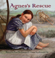 Title: Agnes's Rescue: The True Story of an Immigrant Girl, Author: Karl Beckstrand