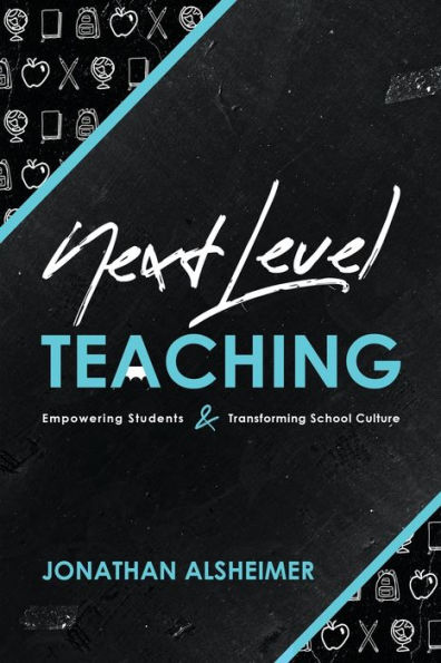 Next-Level Teaching: Empowering Students and Transforming School Culture