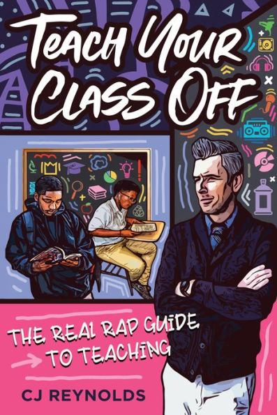 Teach Your Class Off: The Real Rap Guide to Teaching