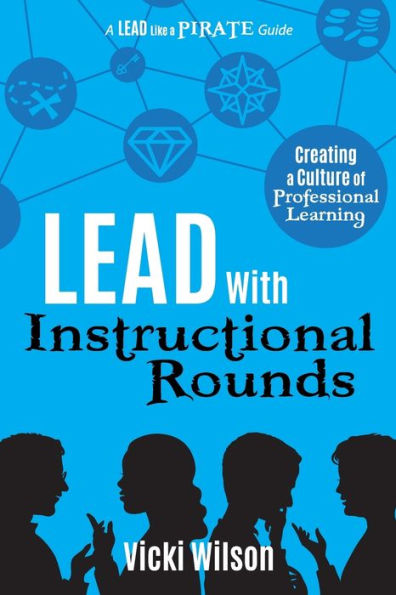 Lead with Instructional Rounds: Creating a Culture of Professional Learning