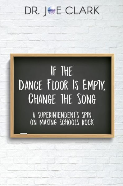 If the Dance Floor is Empty, Change the Song: A Superintendent's Spin on Making Schools Rock