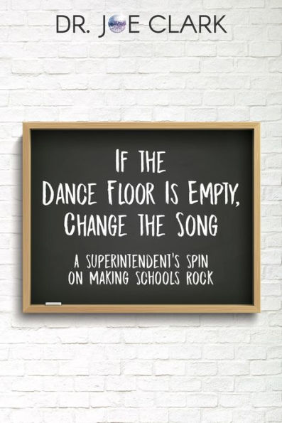 If the Dance Floor is Empty, Change the Song: A Superintendent's Spin on Making Schools Rock