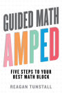 Guided Math AMPED: Five Steps to Your Best Math Block