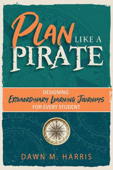 Plan Like a PIRATE: Designing Extraordinary Learning Journeys for Every Student