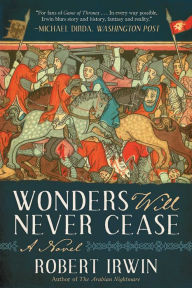 Title: Wonders Will Never Cease: A Novel, Author: Robert Irwin