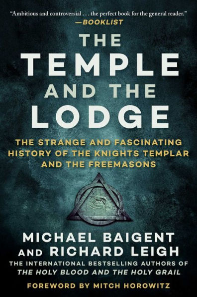 The Temple and the Lodge: The Strange and Fascinating History of the Knights Templar and the Freemasons