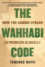 The Wahhabi Code: How the Saudis Spread Extremism Globally