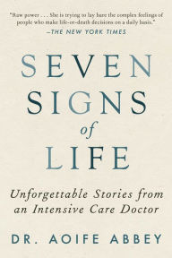 Title: Seven Signs of Life: Unforgettable Stories from an Intensive Care Doctor, Author: Aoife Abbey