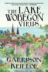 Download online books ipad The Lake Wobegon Virus: A Novel 9781951627676  in English by Garrison Keillor