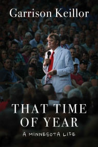 Title: That Time of Year: A Minnesota Life, Author: Garrison Keillor