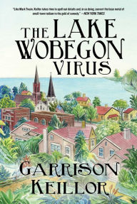 Title: The Lake Wobegon Virus: A Novel, Author: Garrison Keillor