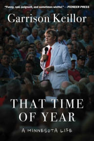 Title: That Time of Year: A Minnesota Life, Author: Garrison Keillor