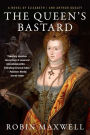 The Queen's Bastard: A Novel of Elizabeth I and Arthur Dudley