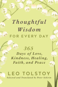Title: Thoughtful Wisdom for Every Day: 365 Days of Love, Kindness, Healing, Faith, and Peace, Author: Leo Tolstoy