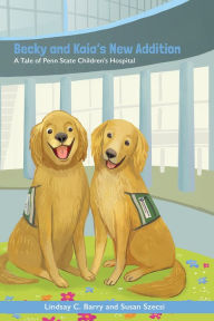 Title: Becky and Kaia's New Addition: A Tale of Penn State Children's Hospital, Author: Lindsay C. Barry