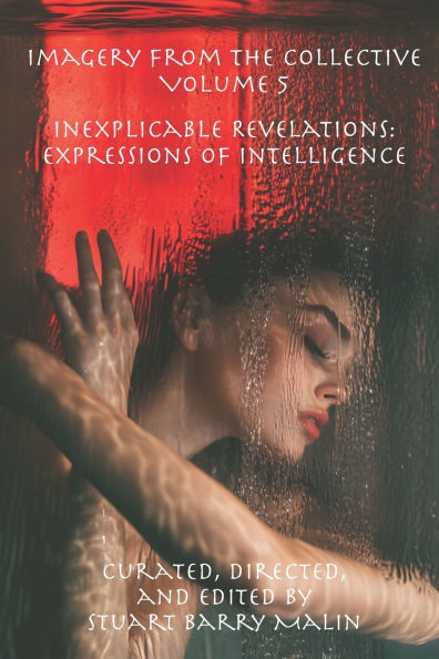 Imagery from the Collective - Volume 5: Inexplicable Revelations: Expressions of Intelligence