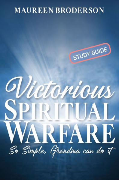 Victorious Spiritual Warfare - Study Guide: So Simple, Grandma Can Do It