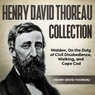 Title: Henry David Thoreau Collection: Walden, On the Duty of Civil Disobedience, Walking, and Cape Cod, Author: Henry David Thoreau