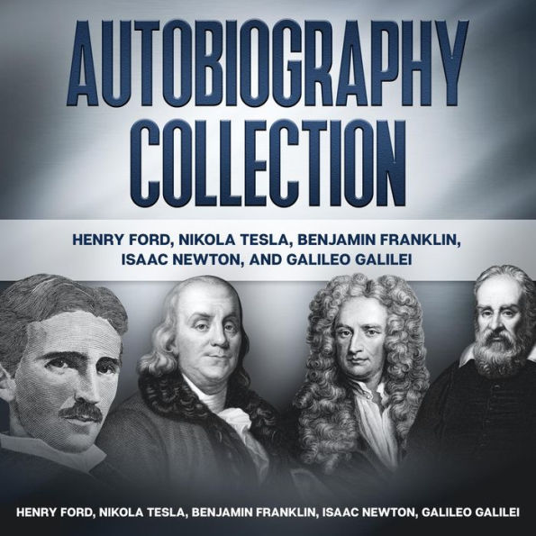 Autobiography Collection: Henry Ford, Nikola Tesla, Benjamin Franklin, Isaac Newton, and Galileo Galilei