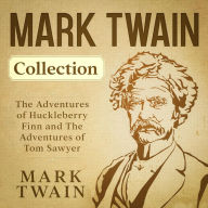 Title: Mark Twain Collection - The Adventures of Huckleberry Finn and The Adventures of Tom Sawyer, Author: Mark Twain