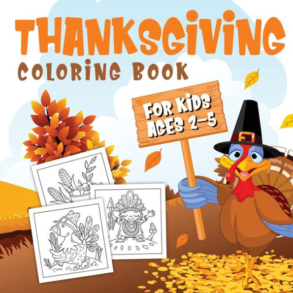 Thanksgiving Coloring Book for Kids Ages 2-5: A Collection of Fun and Easy Thanksgiving Coloring Pages for Kids, Toddlers, and Preschoolers