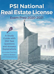 Title: PSI National Real Estate License Exam Prep 2020-2021: A Study Guide with 550 Test Questions and Answers Explanations (Includes Practice Tests for Brokers and Salespersons), Author: Patrick Cohen