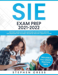 Title: SIE Exam Prep 2021-2022: SIE Study Guide with 300 Questions and Detailed Answer Explanations for the FINRA Securities Industry Essentials Exam (Includes 4 Full-Length Practice Tests), Author: Stephen Cress